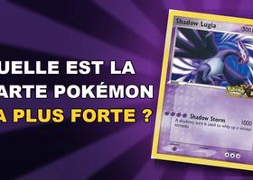 Quelle est la carte Pokémon la plus forte ?